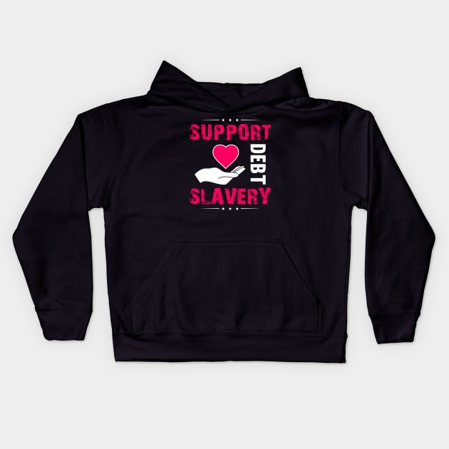 Support Debt Slavery - College Student Gift Kids Hoodie by ThePowerElite
